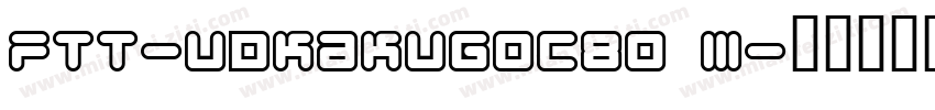 FTT-UDKakugoC80 M字体转换